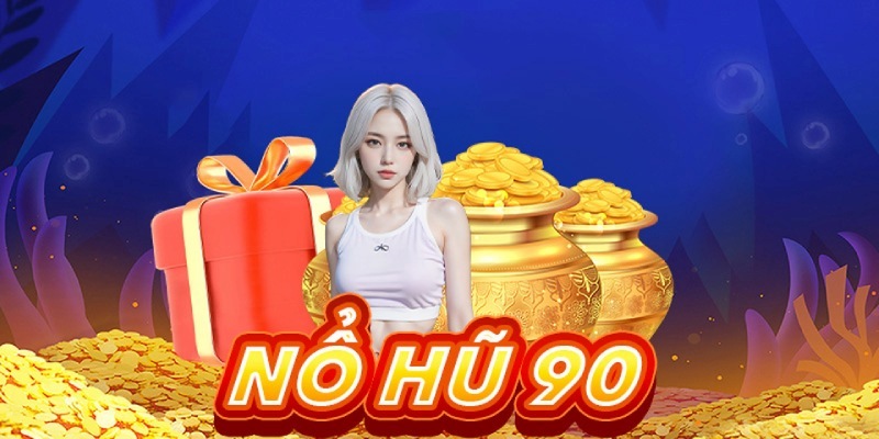 Nổ Hũ 90 – Tựa Game Quay Hũ Xanh Chín Đáng Chơi Hiện Nay